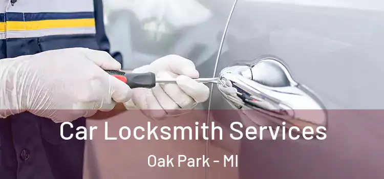 Car Locksmith Services Oak Park - MI
