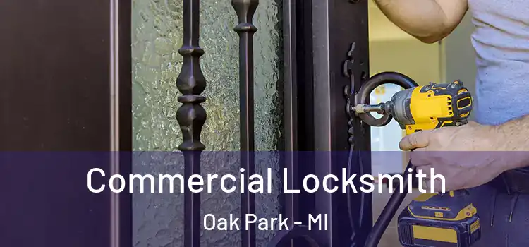 Commercial Locksmith Oak Park - MI