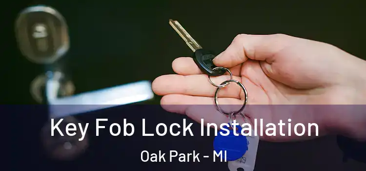 Key Fob Lock Installation Oak Park - MI
