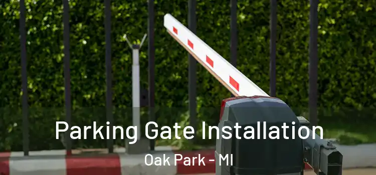 Parking Gate Installation Oak Park - MI